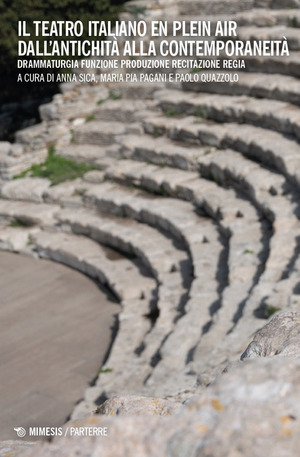Il teatro italiano en plein air dall’antichità alla contemporaneità. Drammaturgia funzione produzione recitazione regia