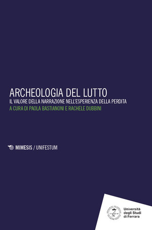 Archeologia del lutto. Il valore della narrazione nell'esperienza della perdita