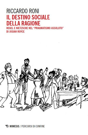 Il destino sociale della ragione. Hegel e Nietzsche nel «pragmatismo assoluto» di Josiah Royce