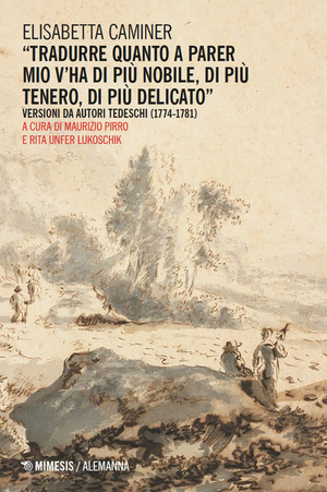 «Tradurre quanto a parer mio v’ha di più nobile, di più tenero, di più delicato». Versioni da autori tedeschi (1774-1781)
