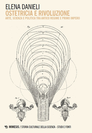 Ostetricia e rivoluzione. Arte, scienza e politica tra Antico Regime e Primo Impero