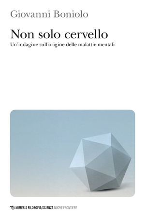 Non solo cervello. Un’indagine sull’origine delle malattie mentali