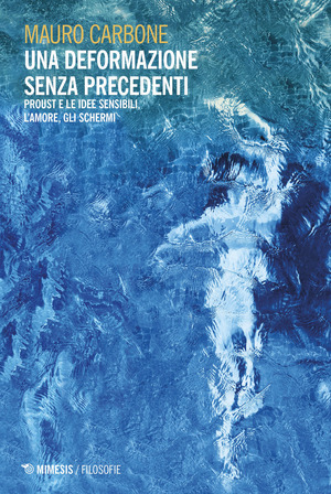 Una deformazione senza precedenti. Proust e le idee sensibili, l’amore, gli schermi