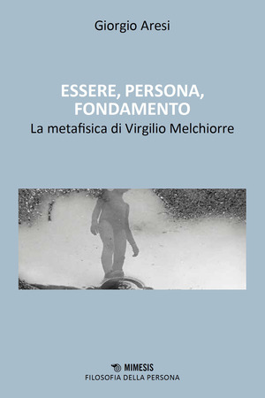 Essere, persona, fondamento. Il contributo alla metafisica di Virgilio Melchiorre