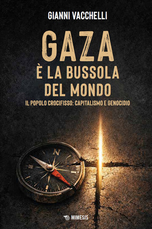 Gaza è la bussola del mondo. Il popolo crocifisso: capitalismo e genocidio