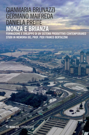 Il Monza e Brianza. Formazione e sviluppo di un sistema produttivo contemporaneo. Studi in memoria del prof. Pier Franco Bertazzini