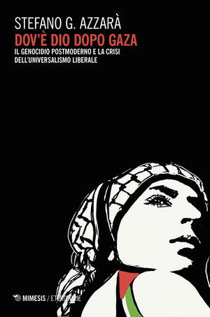 Dov'è Dio dopo Gaza? Il genocidio postmoderno e la crisi dell'universalismo liberale