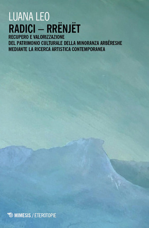 Radici - Rrënjët. Recupero e valorizzazione del patrimonio culturale della minoranza Arbëreshe mediante la ricerca artistica contemporanea