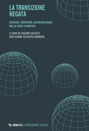 La transizione negata. Energia, territori, disuguaglianze nella crisi climatica