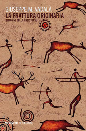 La frattura originaria. Immagini della preistoria
