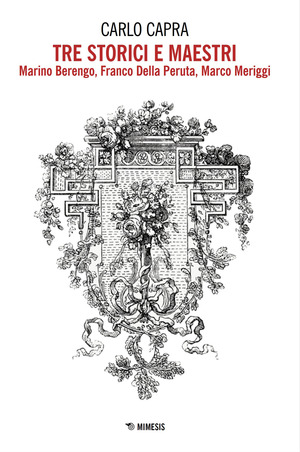 Tre storici e maestri. Marino Berengo, Franco Della Peruta, Marco Meriggi
