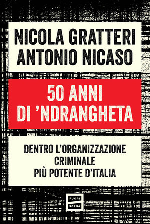 50 anni di ’ndrangheta. Dentro l'organizzazione criminale più potente d'Italia