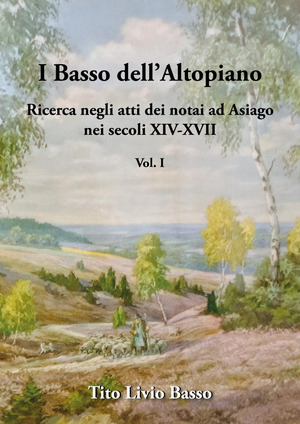 I Basso dell'Altopiano. Ricerca negli atti dei notai ad Asiago nei secoli XIV-XVII