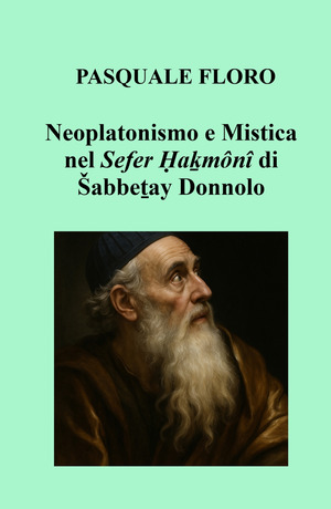 Neoplatonismo e mistica nel Sefer Hakmoni di Sabbetay Donnolo
