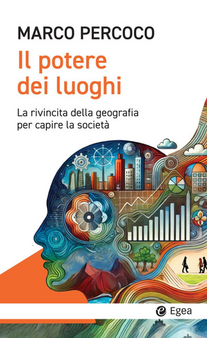 Il potere dei luoghi. La rivincita della geografia per capire la società