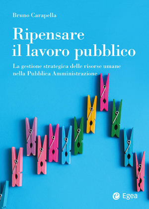 Ripensare il lavoro pubblico. La gestione strategica delle risorse umane nella Pubblica Amministrazione