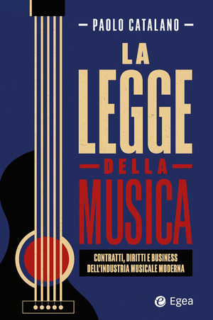 La legge della musica. Contratti, diritti e business nell'industria musicale moderna