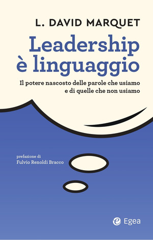 Leadership è linguaggio. Il potere nascosto delle parole che usiamo e di quelle che non usiamo