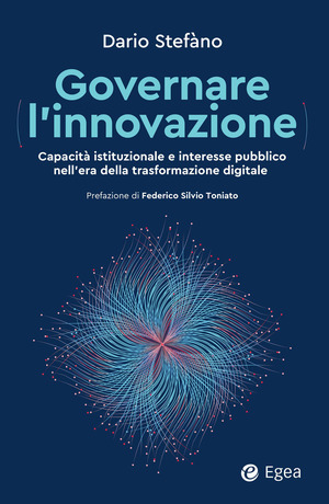 Governare l'innovazione. Capacità istituzionale e interesse pubblico nell'era della trasformazione digitale