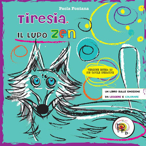 Tiresia, il lupo zen. Un libro sulle emozioni da leggere e colorare. Ediz. ampliata