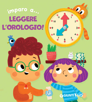Imparo a... leggere l'orologio! Ediz. illustrata