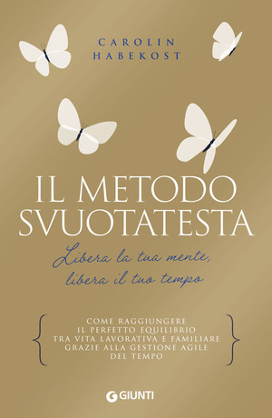 Il metodo Svuotatesta. Libera la tua mente libera il tuo tempo