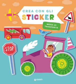Mezzi di trasporto. Crea con gli sticker. Ediz. a colori