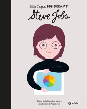 Steve Jobs. Little people big dreams. Ediz. a colori