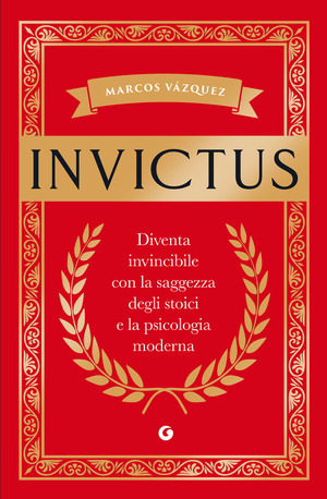 Invictus. Diventa invincibile con la saggezza degli stoici e la psicologia moderna