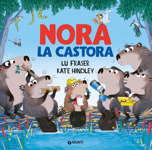 Nora la castora. Ediz. a colori