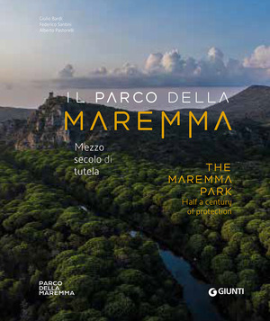 Il Parco della Maremma. Mezzo secolo di tutela-The Maremma Park. Half a century of protection