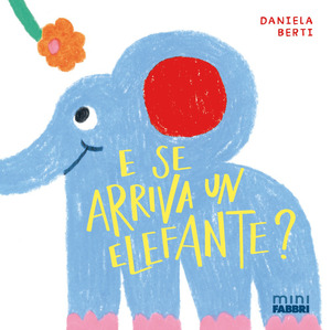 E se arriva un elefante? Minifabbri. Ediz. illustrata