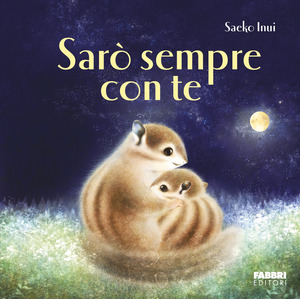Sarò sempre con te. Ediz. illustrata