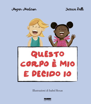 Questo corpo è mio e decido io. La biblioteca dei piccoli di Giorgia Cozza. Ediz. a colori
