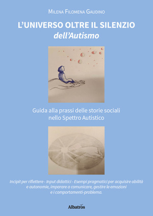 L' universo oltre il silenzio dell'autismo. Guida alla prassi delle storie sociali nello spettro autistico
