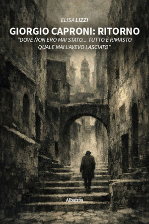 Giorgio Caproni: Ritorno «Dove non ero mai stato... Tutto è rimasto quale mai l'avevo lasciato»