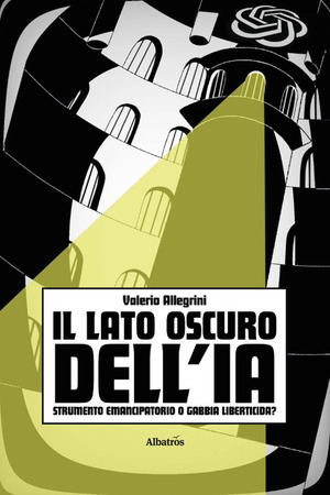 Il lato oscuro dell'IA. Strumento emancipatorio o gabbia liberticida e genocida?