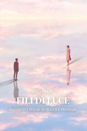 Fili di Luce. Racconti e poesie di silenzi e presenze