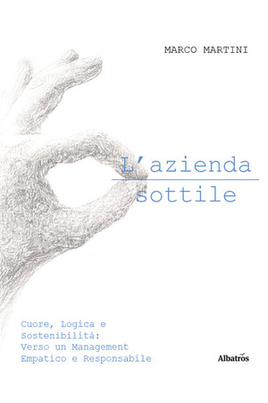 L' azienda sottile. Cuore, logica e sostenibilità: verso un management empatico e responsabile