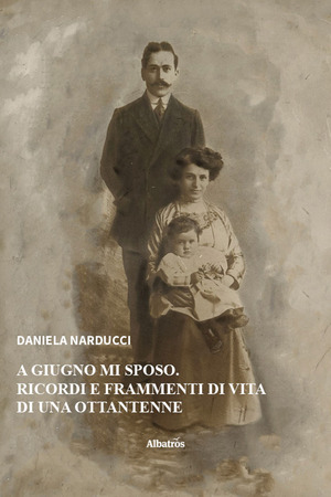 A giugno mi sposo. Ricordi e frammenti di vita di una ottantenne