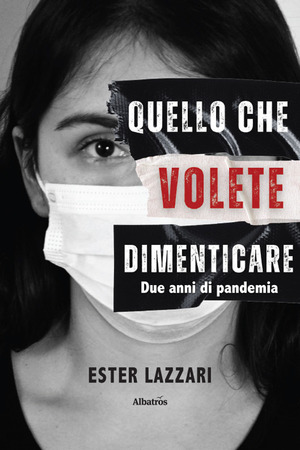 Quello che volete dimenticare. Due anni di pandemia