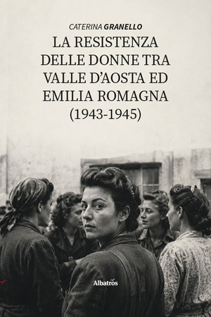 La La resistenza delle donne tra Valle D’Aosta ed Emilia Romagna (1943-1945)