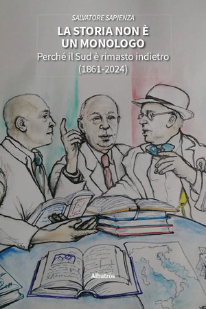 La storia non è un monologo. Perché il Sud è rimasto indietro (1861-2024)