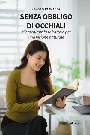 Senza obbligo di occhiali. Microchirugia refrattiva per una visione naturale