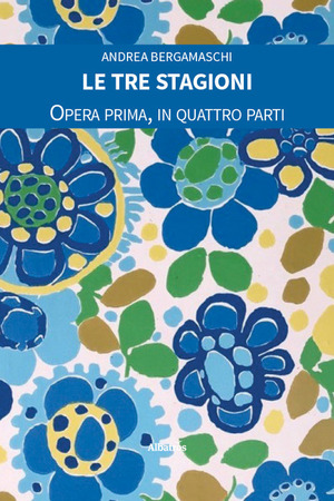 Le tre stagioni. Opera prima, in quattro parti