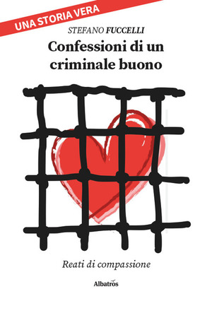 Confessioni di un criminale buono. Reati di compassione