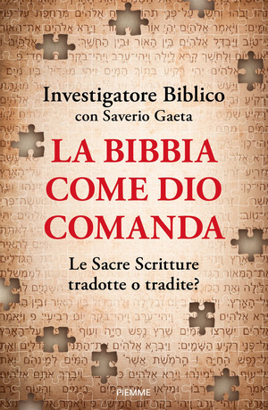La Bibbia come Dio comanda. Le Sacre Scritture tradotte o tradite?