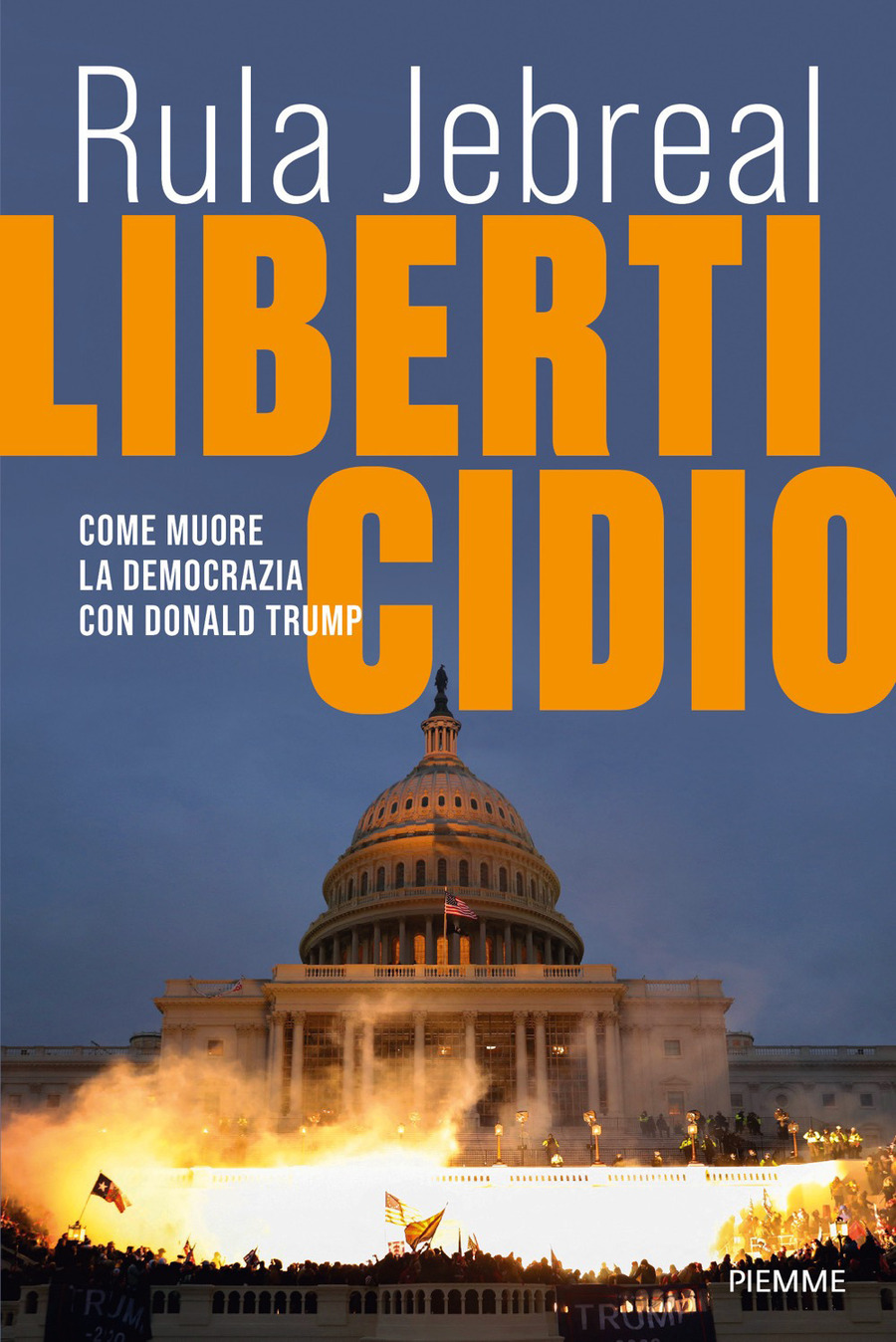 Liberticidio. Come muore la democrazia con Donald Trump