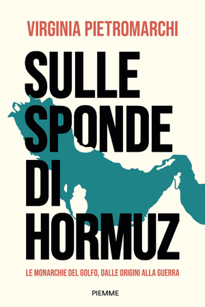 Sulle sponde di Hormuz. Le monarchie del Golfo, dalle origini alla guerra