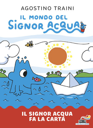 Il signor Acqua fa la carta. Il mondo del signor Acqua. Ediz. illustrata
